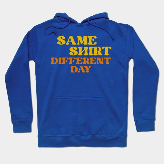 same shirt different day Hoodie by AsKartongs